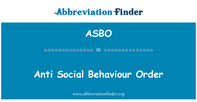 Definition ASBO Anti Social Behaviour Order Anti Social Behaviour Order   Asbo Anti Social Behaviour Order 