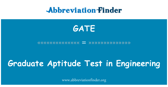 GATE 的含义：在工程中的研究生能力倾向测试。 - Graduate Aptitude Test In Engineering