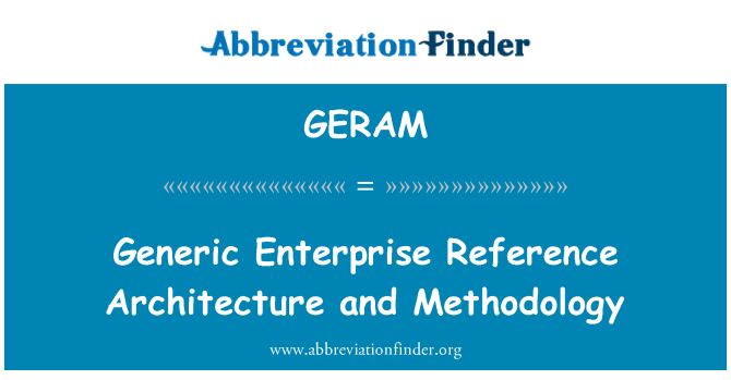 Geram Definition Generic Enterprise Reference Architecture And Methodology Abbreviation Finder