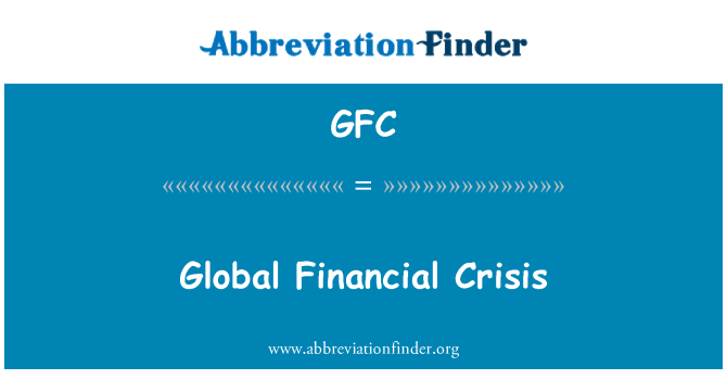 GFC 代表 全球金融危机 - Global Financial Crisis