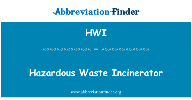 hwi-definition-hazardous-waste-incinerator-abbreviation-finder