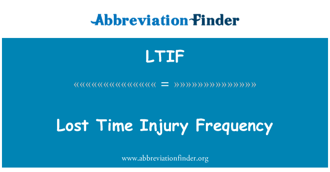 LTIF Definition Lost Time Injury Frequency Abbreviation Finder