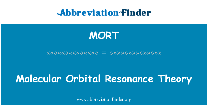 MORT Definition: Molecular Orbital Resonance Theory | Abbreviation Finder